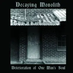Decaying Monolith : The Deterioration of One Mans Soul